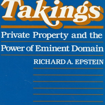 Takings: Private Property and the Power of Eminent Domain