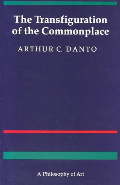 The Transfiguration of the Commonplace: A Philosophy of Art