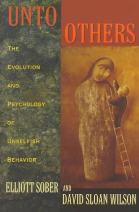 Unto Others: The Evolution and Psychology of Unselfish Behavior