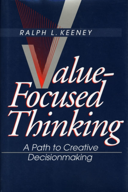 Value-Focused Thinking: A Path to Creative Decisionmaking