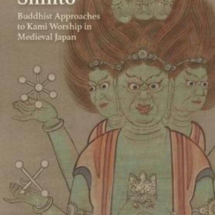 Assembling Shinto: Buddhist Approaches to Kami Worship in Medieval Japan