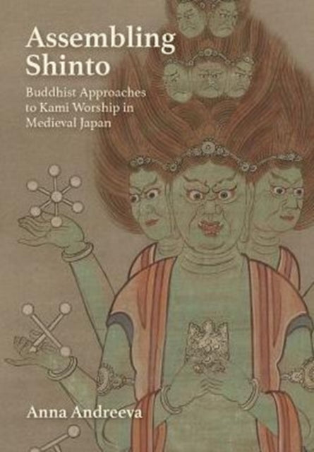 Assembling Shinto: Buddhist Approaches to Kami Worship in Medieval Japan