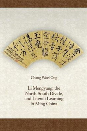 Li Mengyang, the North-South Divide, and Literati Learning in Ming China