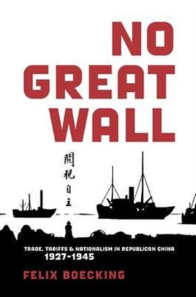 No Great Wall: Trade, Tariffs, and Nationalism in Republican China, 1927–1945