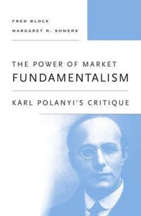 The Power of Market Fundamentalism: Karl Polanyi’s Critique