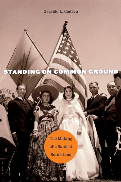 Standing on Common Ground: The Making of a Sunbelt Borderland