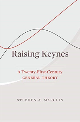 Raising Keynes: A Twenty-First-Century General Theory