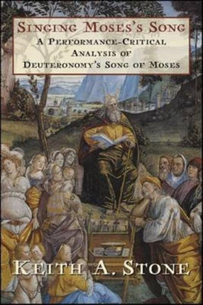 Singing Moses’s Song: A Performance-Critical Analysis of Deuteronomy’s Song of Moses