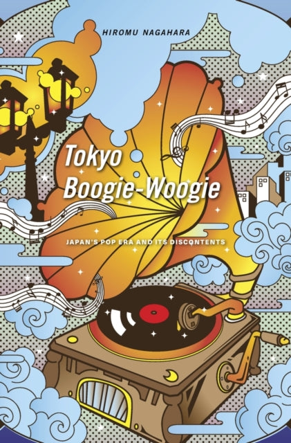 Tokyo Boogie-Woogie: Japan’s Pop Era and Its Discontents