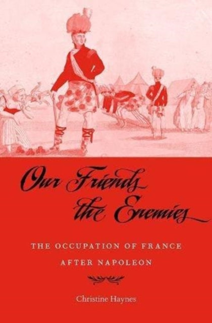 Our Friends the Enemies: The Occupation of France after Napoleon