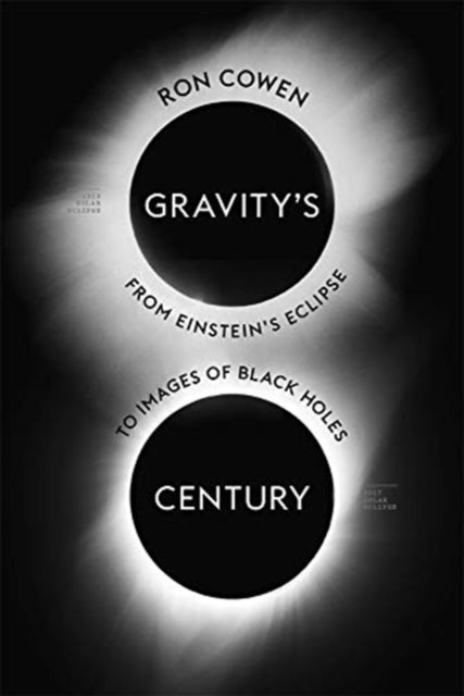 Gravity’s Century: From Einstein’s Eclipse to Images of Black Holes