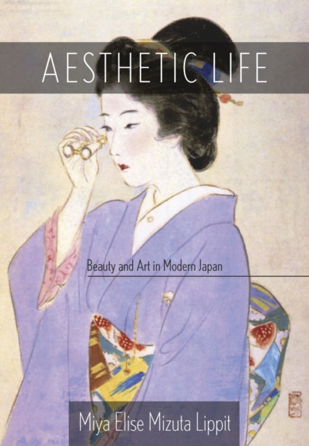 Aesthetic Life: Beauty and Art in Modern Japan