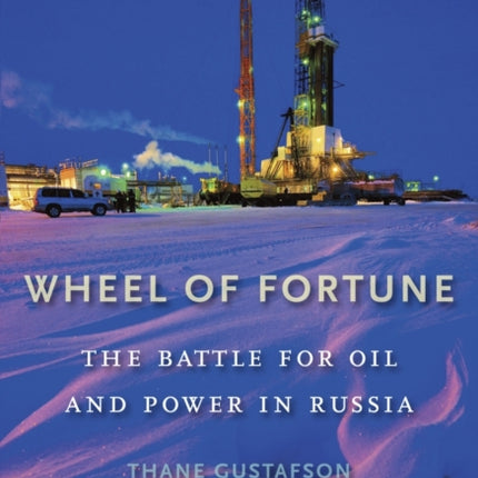 Wheel of Fortune: The Battle for Oil and Power in Russia