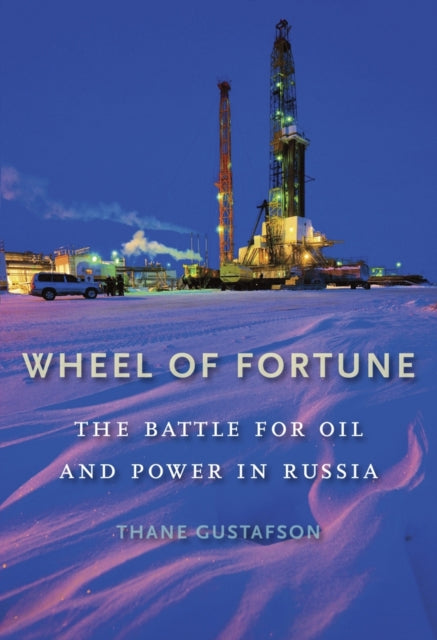 Wheel of Fortune: The Battle for Oil and Power in Russia