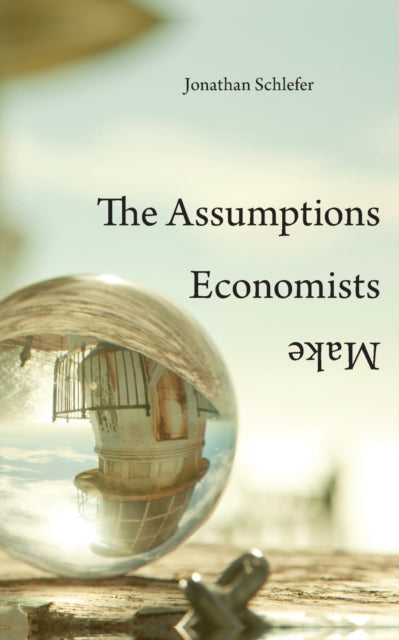 The Assumptions Economists Make