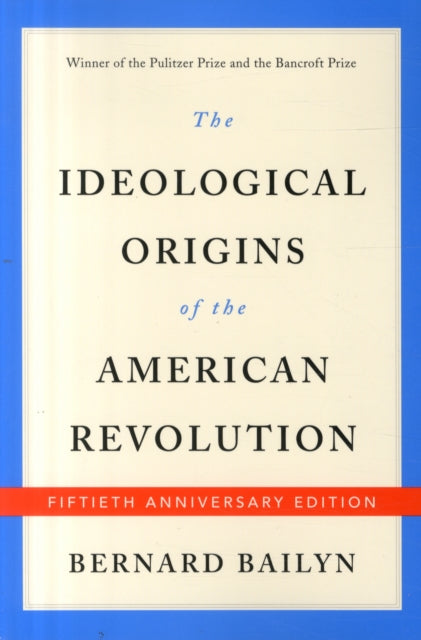 The Ideological Origins of the American Revolution: Fiftieth Anniversary Edition