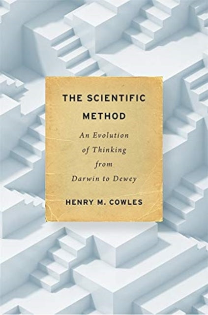 The Scientific Method: An Evolution of Thinking from Darwin to Dewey