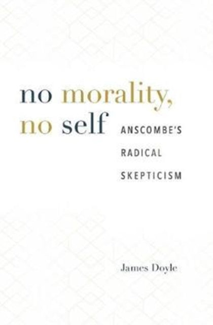 No Morality, No Self: Anscombe’s Radical Skepticism