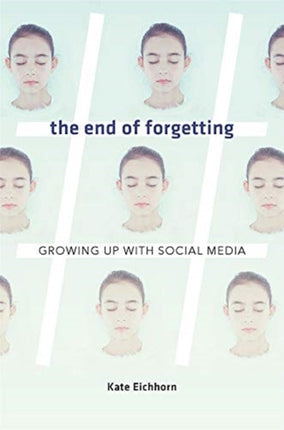 The End of Forgetting: Growing Up with Social Media