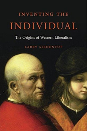 Inventing the Individual  The Origins of Western Liberalism