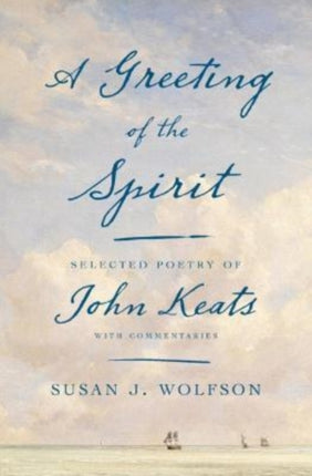 A Greeting of the Spirit: Selected Poetry of John Keats with Commentaries