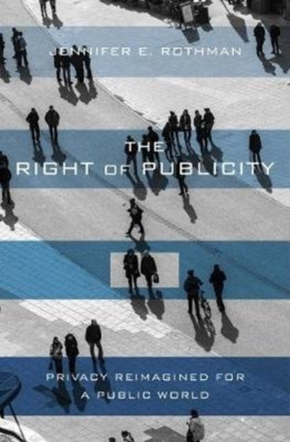 The Right of Publicity Privacy Reimagined for a