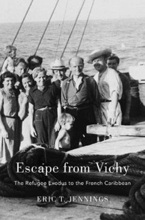 Escape from Vichy: The Refugee Exodus to the French Caribbean