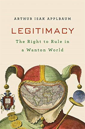 Legitimacy: The Right to Rule in a Wanton World