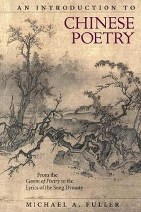 An Introduction to Chinese Poetry: From the Canon of Poetryto the Lyrics of the Song Dynasty