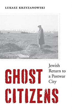 Ghost Citizens: Jewish Return to a Postwar City