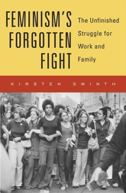 Feminism’s Forgotten Fight: The Unfinished Struggle for Work and Family