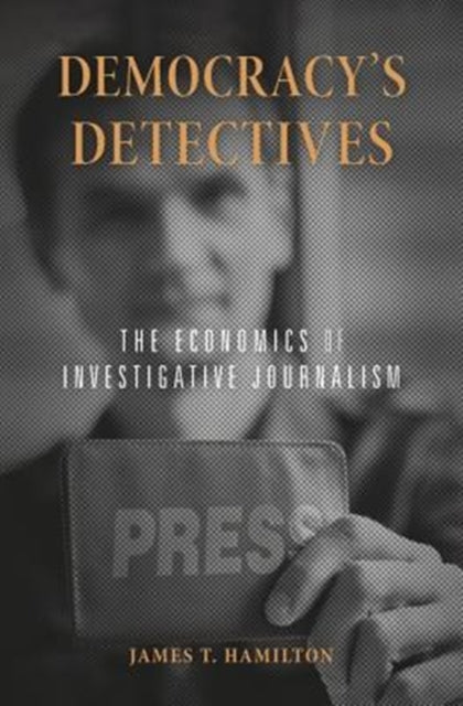 Democracy’s Detectives: The Economics of Investigative Journalism