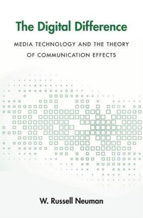 The Digital Difference: Media Technology and the Theory of Communication Effects