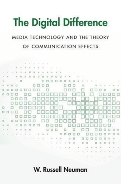 The Digital Difference: Media Technology and the Theory of Communication Effects