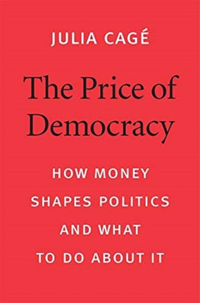 The Price of Democracy: How Money Shapes Politics and What to Do about It