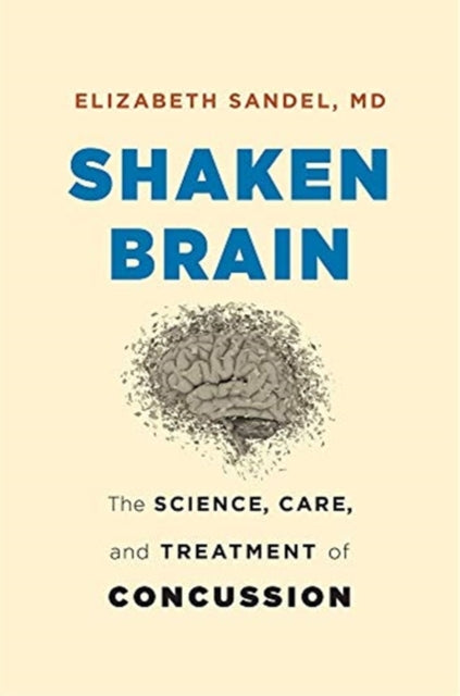 Shaken Brain: The Science, Care, and Treatment of Concussion