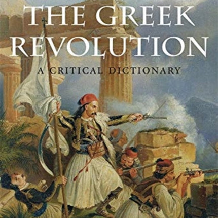 The Greek Revolution: A Critical Dictionary