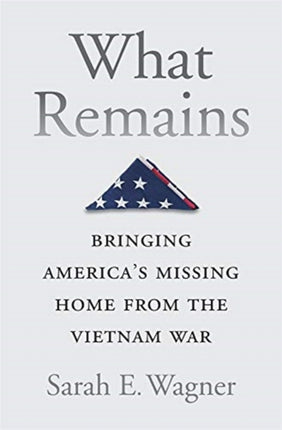 What Remains: Bringing America’s Missing Home from the Vietnam War