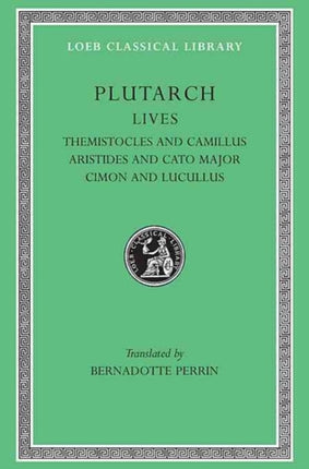 Lives, Volume II: Themistocles and Camillus. Aristides and Cato Major. Cimon and Lucullus