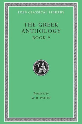 The Greek Anthology, Volume III: Book 9: The Declamatory Epigrams