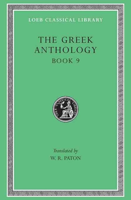 The Greek Anthology, Volume III: Book 9: The Declamatory Epigrams