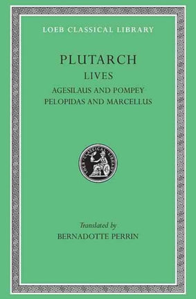 Lives, Volume V: Agesilaus and Pompey. Pelopidas and Marcellus