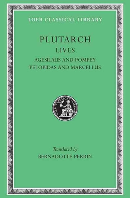 Lives, Volume V: Agesilaus and Pompey. Pelopidas and Marcellus