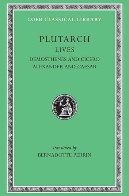 Lives, Volume VII: Demosthenes and Cicero. Alexander and Caesar