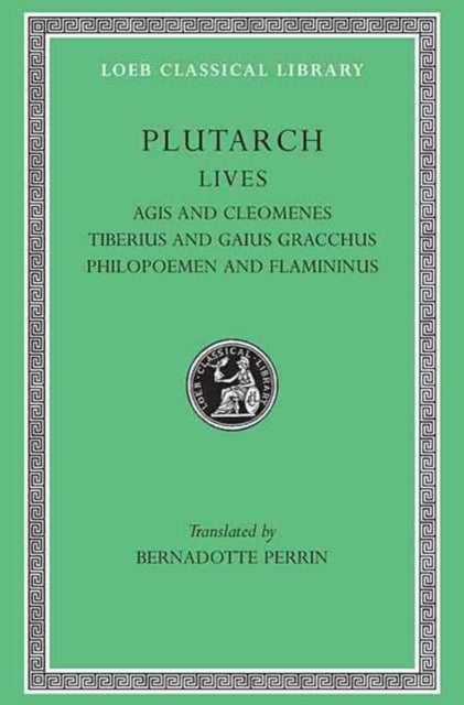 Lives, Volume X: Agis and Cleomenes. Tiberius and Gaius Gracchus. Philopoemen and Flamininus