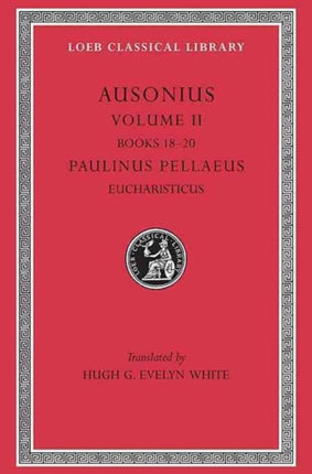 Ausonius, Volume II: Books 18–20. Paulinus Pellaeus: Eucharisticus