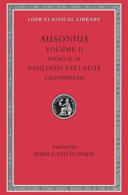 Ausonius, Volume II: Books 18–20. Paulinus Pellaeus: Eucharisticus