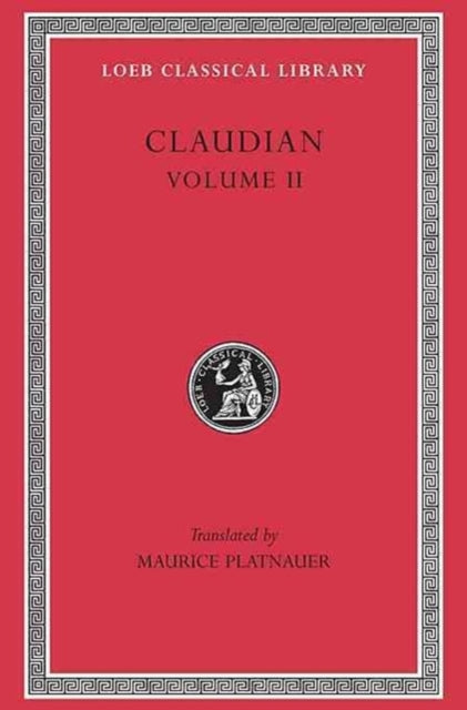 On Stilicho's Consulship 2-3. Panegyric on the Sixth Consulship of Honorius. The Gothic War. Shorter Poems. Rape of Proserpina