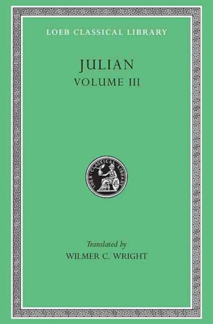 Julian, Volume III: Letters. Epigrams. Against the Galilaeans. Fragments