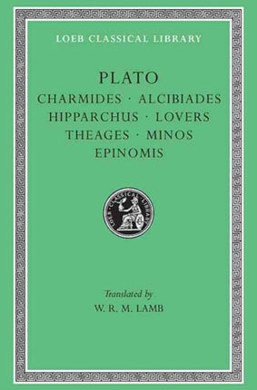 Charmides. Alcibiades I and II. Hipparchus. The Lovers. Theages. Minos. Epinomis